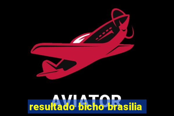 resultado bicho brasilia